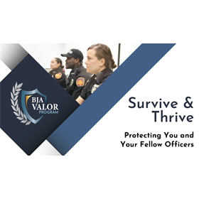 VALOR Survive and Thrive: Protecting You and Your Fellow Officers