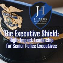 The Executive Shield: High-Impact Leadership for Senior Police Executives
