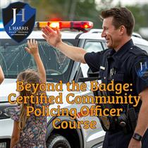 Beyond the Badge: Certified Community Policing Officer Course