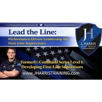 Lead the Line: Performance Driven Leadership for First Line Supervisors