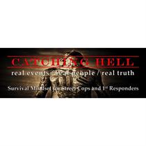 Catching Hell - Survival Mindset for Street Cops and 1st Responders