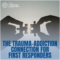 The Trauma-Addiction Connection for First Responders