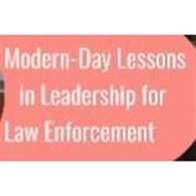 Modern-Day Lessons in Leadership for Law Enforcement: Preparing for Success